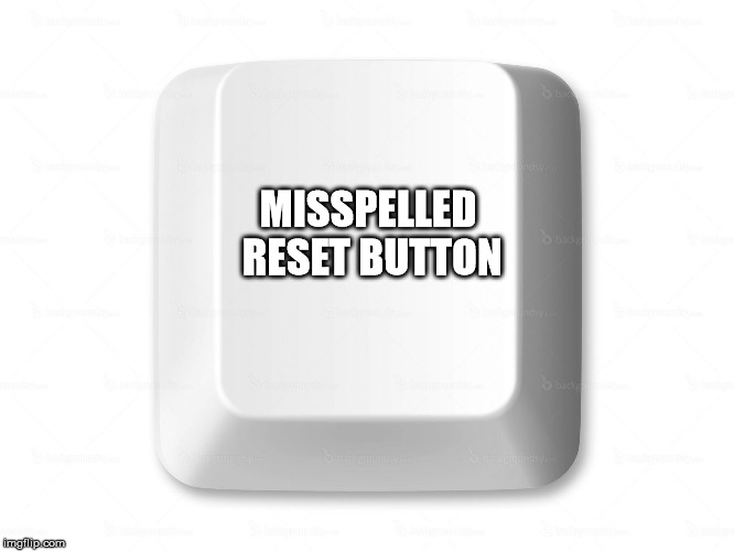 Computer Button | MISSPELLED RESET BUTTON | image tagged in computer button | made w/ Imgflip meme maker