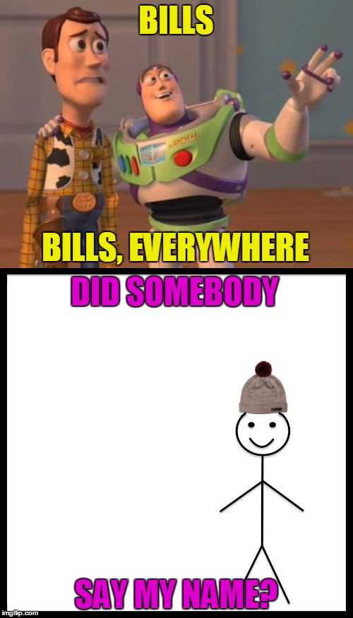 BILLS SAY MY NAME? DID SOMEBODY BILLS, EVERYWHERE | made w/ Imgflip meme maker