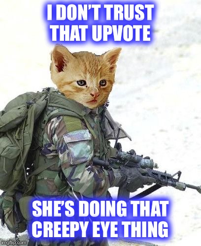 I DON’T TRUST THAT UPVOTE SHE’S DOING THAT CREEPY EYE THING | made w/ Imgflip meme maker