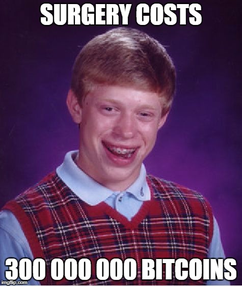 Bad Luck Brian Meme | SURGERY COSTS 300 000 000 BITCOINS | image tagged in memes,bad luck brian | made w/ Imgflip meme maker