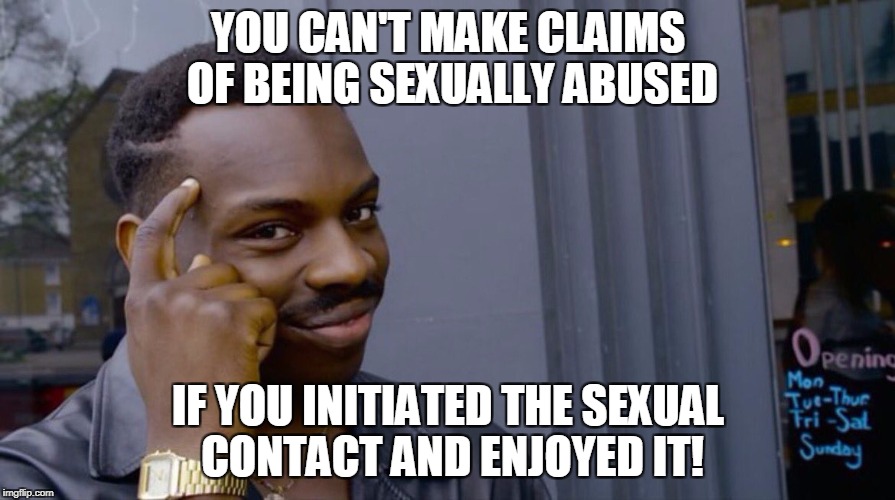 Roll Safe Think About It | YOU CAN'T MAKE CLAIMS OF BEING SEXUALLY ABUSED; IF YOU INITIATED THE SEXUAL CONTACT AND ENJOYED IT! | image tagged in smart eddie murphy | made w/ Imgflip meme maker