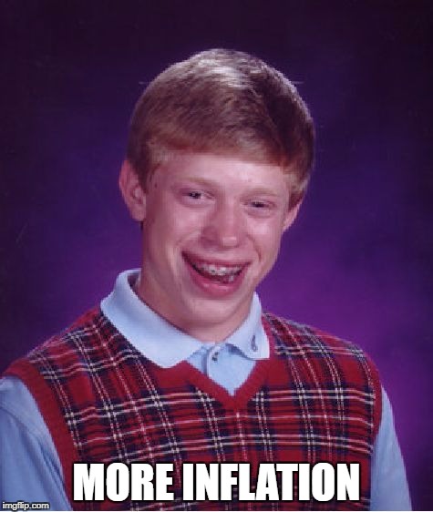 Bad Luck Brian Meme | MORE INFLATION | image tagged in memes,bad luck brian | made w/ Imgflip meme maker