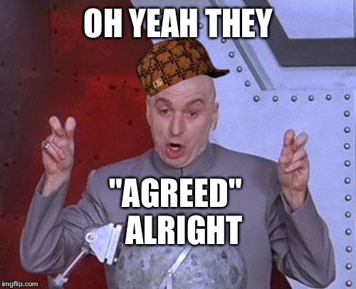 Dr Evil Laser Meme | OH YEAH THEY ALRIGHT "AGREED" | image tagged in memes,dr evil laser,scumbag | made w/ Imgflip meme maker