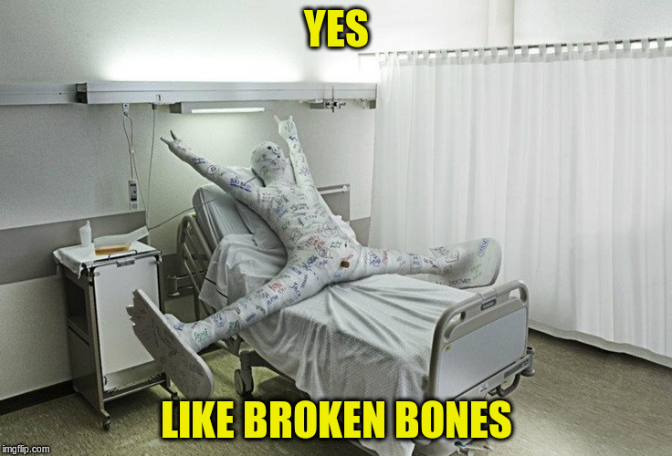 YES LIKE BROKEN BONES | made w/ Imgflip meme maker