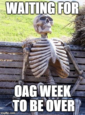 Waiting Skeleton Meme | WAITING FOR; OAG WEEK TO BE OVER | image tagged in memes,waiting skeleton | made w/ Imgflip meme maker