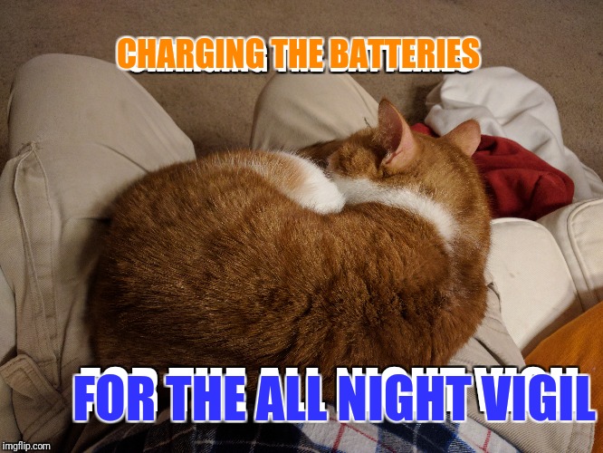 CHARGING THE BATTERIES FOR THE ALL NIGHT VIGIL CHARGING THE BATTERIES FOR THE ALL NIGHT VIGIL | made w/ Imgflip meme maker