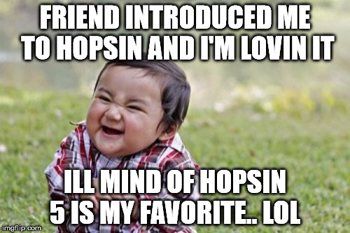 Evil Toddler Meme | FRIEND INTRODUCED ME TO HOPSIN AND I'M LOVIN IT; ILL MIND OF HOPSIN 5 IS MY FAVORITE.. LOL | image tagged in memes,evil toddler | made w/ Imgflip meme maker