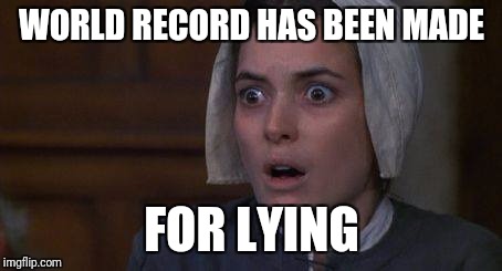 Crucible Abby | WORLD RECORD HAS BEEN MADE; FOR LYING | image tagged in crucible abby | made w/ Imgflip meme maker