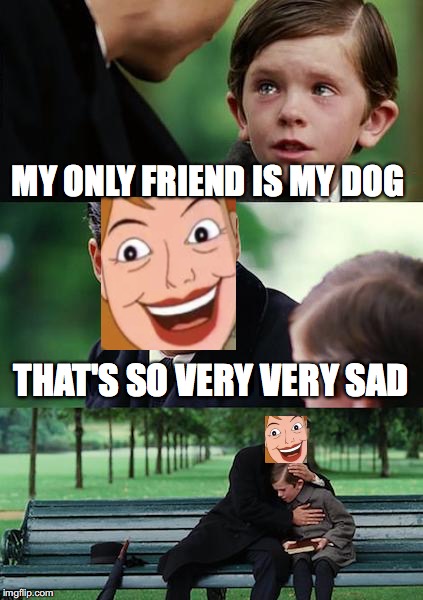 same, kid | MY ONLY FRIEND IS MY DOG; THAT'S SO VERY VERY SAD | image tagged in memes,finding neverland,relatable,best friend,dog,my dog is my best friend | made w/ Imgflip meme maker