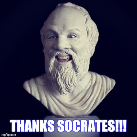 THANKS SOCRATES!!! | made w/ Imgflip meme maker