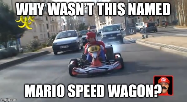 I can’t fight this feeling any longer  | WHY WASN’T THIS NAMED; MARIO SPEED WAGON? | image tagged in pokemon go mario cart | made w/ Imgflip meme maker