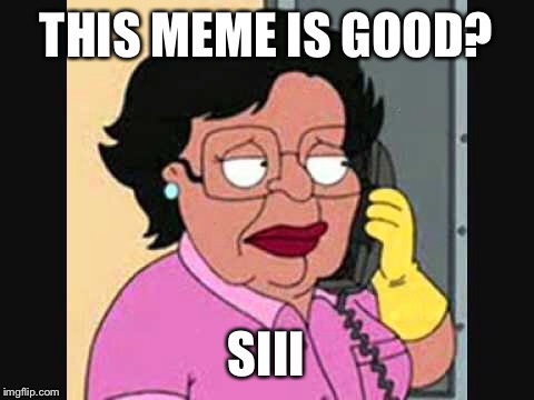 THIS MEME IS GOOD? SIII | made w/ Imgflip meme maker