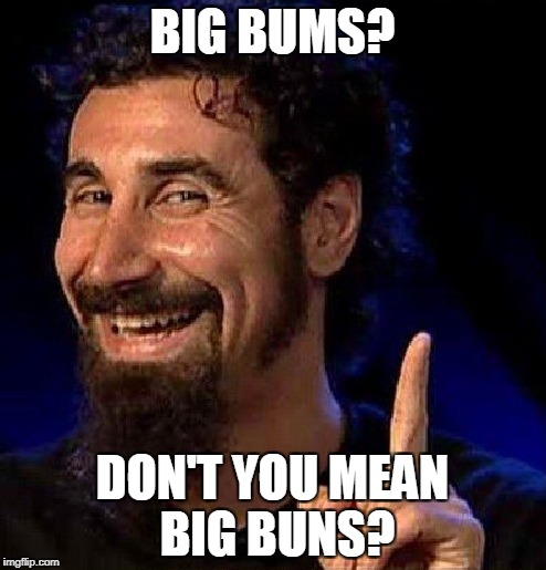 BIG BUMS? DON'T YOU MEAN BIG BUNS? | made w/ Imgflip meme maker