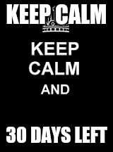 Keep calm blank | KEEP CALM; 30 DAYS LEFT | image tagged in keep calm blank | made w/ Imgflip meme maker