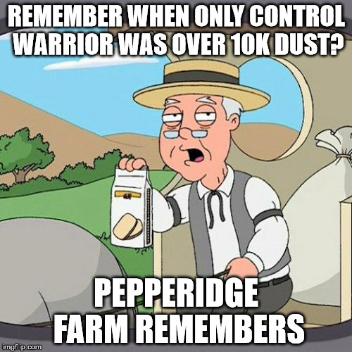 Pepperidge Farm Remembers Meme | REMEMBER WHEN ONLY CONTROL WARRIOR WAS OVER 10K DUST? PEPPERIDGE FARM REMEMBERS | image tagged in memes,pepperidge farm remembers | made w/ Imgflip meme maker
