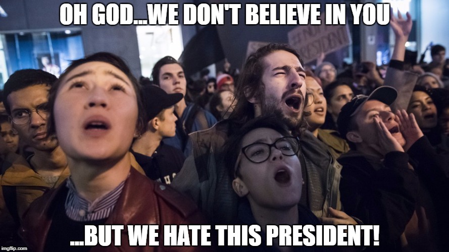 Not my president | OH GOD...WE DON'T BELIEVE IN YOU; ...BUT WE HATE THIS PRESIDENT! | image tagged in christianity,god,trump,obama,democrat,republican | made w/ Imgflip meme maker