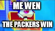 Go Pac go | ME WEN; THE PACKERS WIN | image tagged in unikitty,green bay packers | made w/ Imgflip meme maker