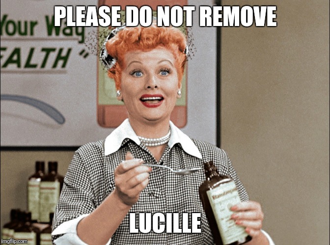 Lucille  | PLEASE DO NOT REMOVE; LUCILLE | image tagged in lucille | made w/ Imgflip meme maker