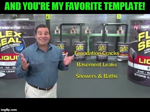 AND YOU'RE MY FAVORITE TEMPLATE! | made w/ Imgflip meme maker