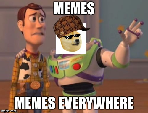 X, X Everywhere Meme | MEMES; MEMES EVERYWHERE | image tagged in memes,x x everywhere,scumbag | made w/ Imgflip meme maker