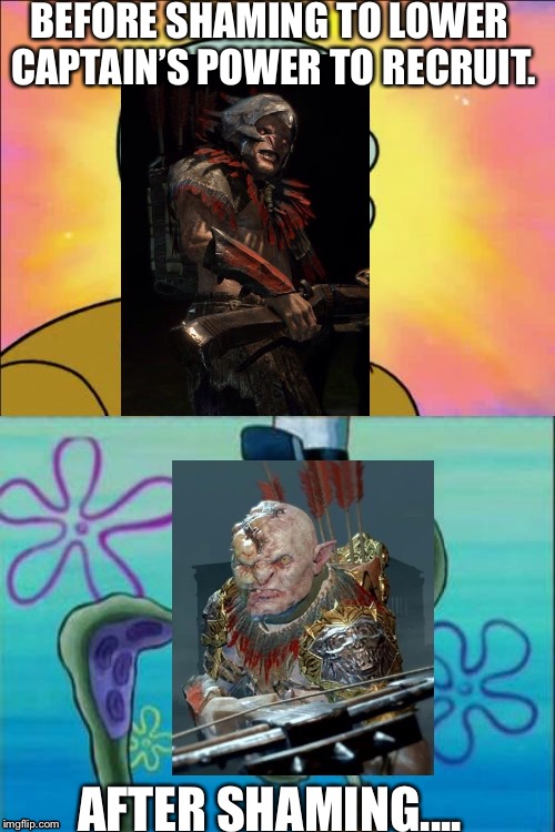 Shadow of war shame logic | BEFORE SHAMING TO LOWER CAPTAIN’S POWER TO RECRUIT. AFTER SHAMING.... | image tagged in memes,squidward | made w/ Imgflip meme maker