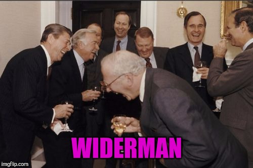Laughing Men In Suits Meme | WIDERMAN | image tagged in memes,laughing men in suits | made w/ Imgflip meme maker