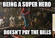 Superhero Week Now. 12 to 18 - A Pipe_Picasso and Madolite event | BEING A SUPER HERO; DOESN’T PAY THE BILLS | image tagged in pipe_picasso,madolite,spiderman,pole dancing | made w/ Imgflip meme maker