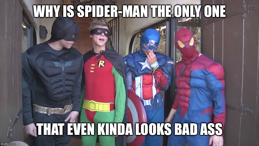 Superhero Week Now. 12 to 18 - A Pipe_Picasso and Madolite event | WHY IS SPIDER-MAN THE ONLY ONE; THAT EVEN KINDA LOOKS BAD ASS | image tagged in superhero 5sos,pipe_picasso,madolite | made w/ Imgflip meme maker
