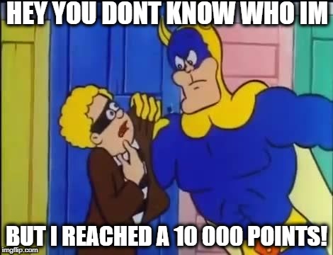 THX TO ALL WHO HELP ME REACHED 10 000 POINTS! :D  | HEY YOU DONT KNOW WHO IM; BUT I REACHED A 10 000 POINTS! | image tagged in thanks,superheroes,memes,points,banana man,thief | made w/ Imgflip meme maker