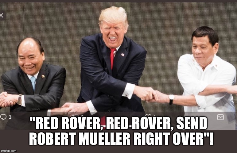 Trump’s Red Rover | "RED ROVER, RED ROVER, SEND  ROBERT MUELLER RIGHT OVER"! | image tagged in red rover,donald trump,russian investigation,robert mueller | made w/ Imgflip meme maker