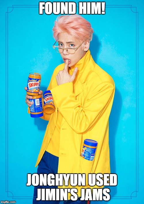 Kpop cookie jar | FOUND HIM! JONGHYUN USED JIMIN'S JAMS | image tagged in kpop cookie jar | made w/ Imgflip meme maker