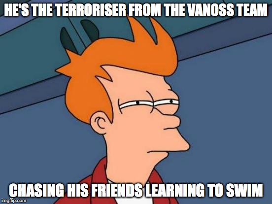 My Response From a Comment in a  Vanoss Meme | HE'S THE TERRORISER FROM THE VANOSS TEAM CHASING HIS FRIENDS LEARNING TO SWIM | image tagged in memes,futurama fry | made w/ Imgflip meme maker
