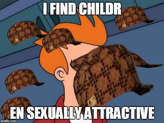 Futurama Fry Meme | I FIND CHILDR; EN SEXUALLY ATTRACTIVE | image tagged in memes,futurama fry,scumbag | made w/ Imgflip meme maker