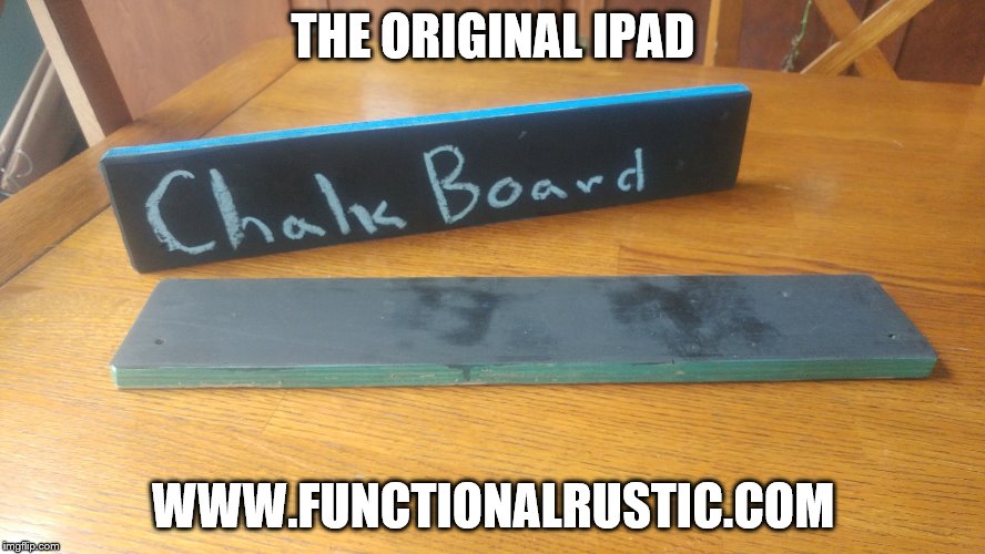 THE ORIGINAL IPAD; WWW.FUNCTIONALRUSTIC.COM | image tagged in the original ipad | made w/ Imgflip meme maker