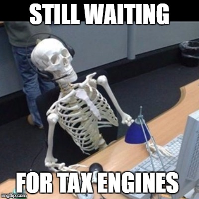 Skeleton Waiting At Computer | STILL WAITING; FOR TAX ENGINES | image tagged in skeleton waiting at computer | made w/ Imgflip meme maker