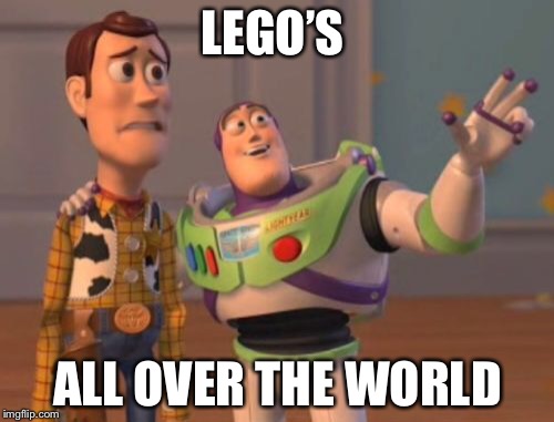 X, X Everywhere Meme | LEGO’S ALL OVER THE WORLD | image tagged in memes,x x everywhere | made w/ Imgflip meme maker