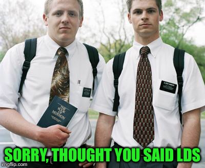 SORRY, THOUGHT YOU SAID LDS | made w/ Imgflip meme maker