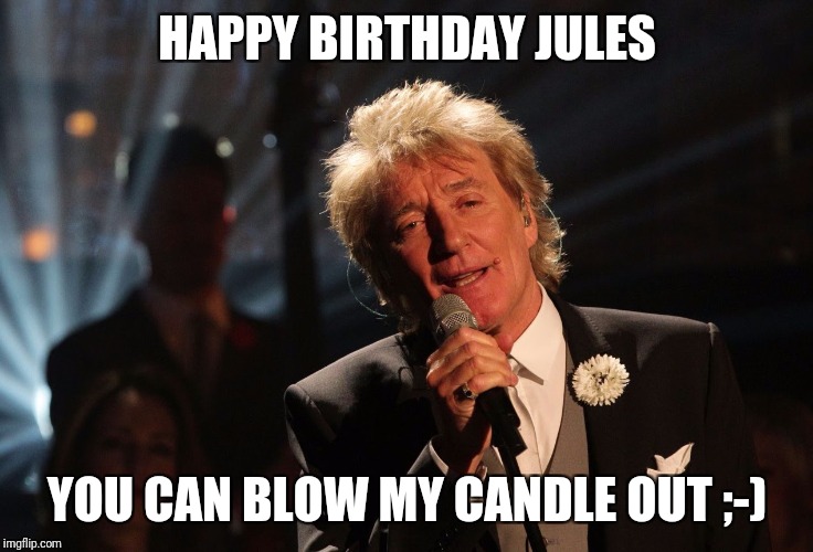 Happy Birthday Laura | HAPPY BIRTHDAY JULES; YOU CAN BLOW MY CANDLE OUT ;-) | image tagged in happy birthday laura | made w/ Imgflip meme maker