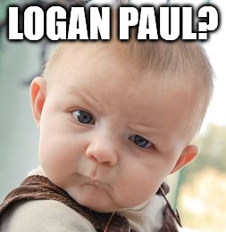 Skeptical Baby Meme | LOGAN PAUL? | image tagged in memes,skeptical baby | made w/ Imgflip meme maker