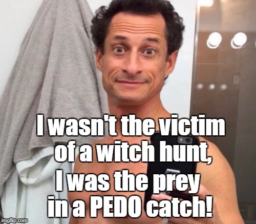 I wasn't the victim of a witch hunt, I was the prey in a PEDO catch! | made w/ Imgflip meme maker