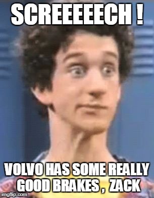 SCREEEEECH ! VOLVO HAS SOME REALLY GOOD BRAKES ,  ZACK | made w/ Imgflip meme maker