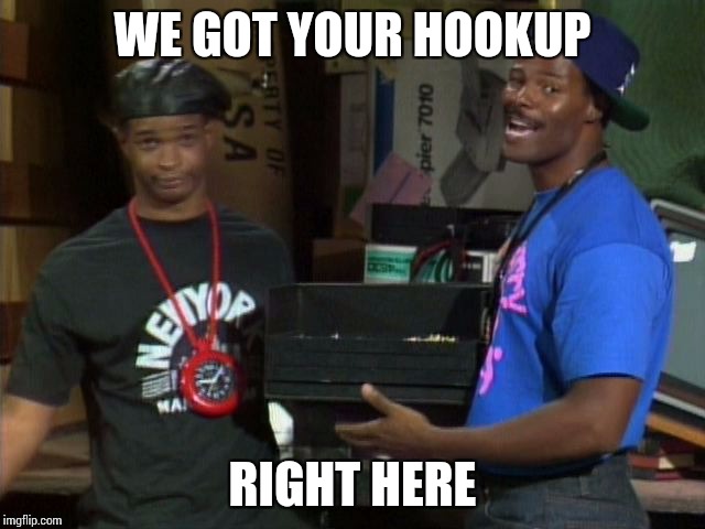 WE GOT YOUR HOOKUP RIGHT HERE | made w/ Imgflip meme maker