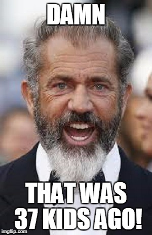 DAMN THAT WAS 37 KIDS AGO! | made w/ Imgflip meme maker