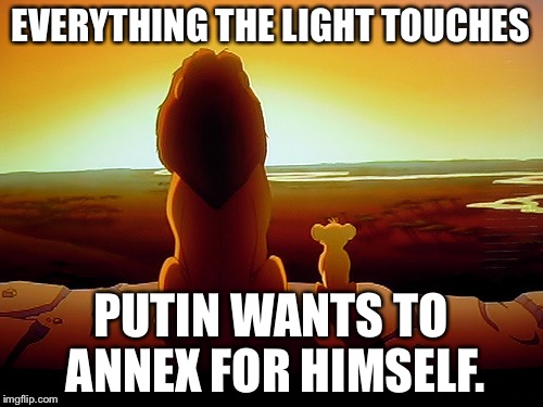 Putin wants to seize Africa | EVERYTHING THE LIGHT TOUCHES; PUTIN WANTS TO ANNEX FOR HIMSELF. | image tagged in memes,lion king,africa,russia,vladimir putin,georgia | made w/ Imgflip meme maker