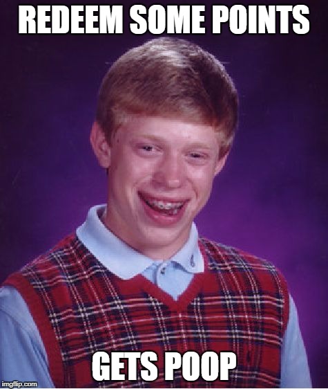 Bad Luck Brian Meme | REDEEM SOME POINTS GETS POOP | image tagged in memes,bad luck brian | made w/ Imgflip meme maker