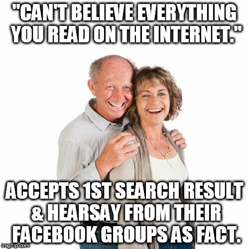 scumbag baby boomers | "CAN'T BELIEVE EVERYTHING YOU READ ON THE INTERNET."; ACCEPTS 1ST SEARCH RESULT & HEARSAY FROM THEIR FACEBOOK GROUPS AS FACT. | image tagged in scumbag baby boomers | made w/ Imgflip meme maker