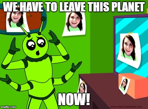 WE HAVE TO LEAVE THIS PLANET NOW! | made w/ Imgflip meme maker