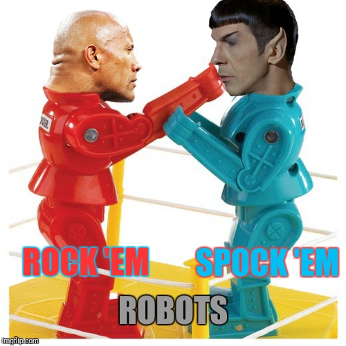 The classics are always the best | SPOCK 'EM; ROCK 'EM; ROBOTS | image tagged in mr spock,the rock,rock 'em sock 'em robots | made w/ Imgflip meme maker