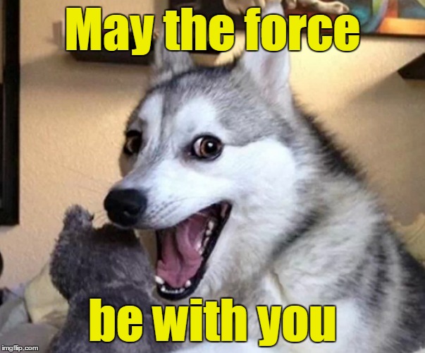 May the force be with you | made w/ Imgflip meme maker