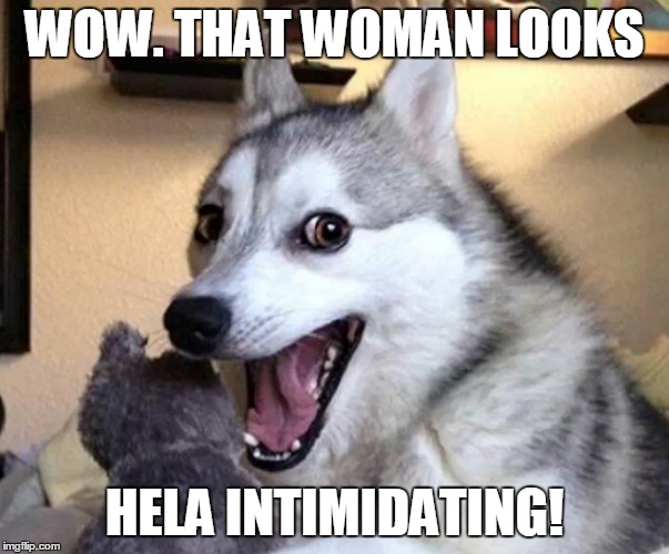 WOW. THAT WOMAN LOOKS HELA INTIMIDATING! | made w/ Imgflip meme maker